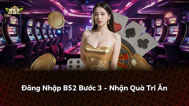 Đăng Nhập B52 Bước 3 - Nhận Quà Tri Ân