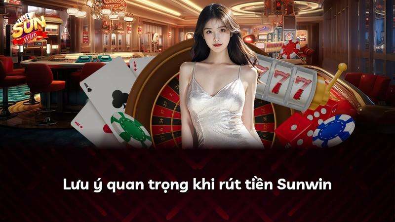 Lưu ý quan trọng khi rút tiền Sunwin