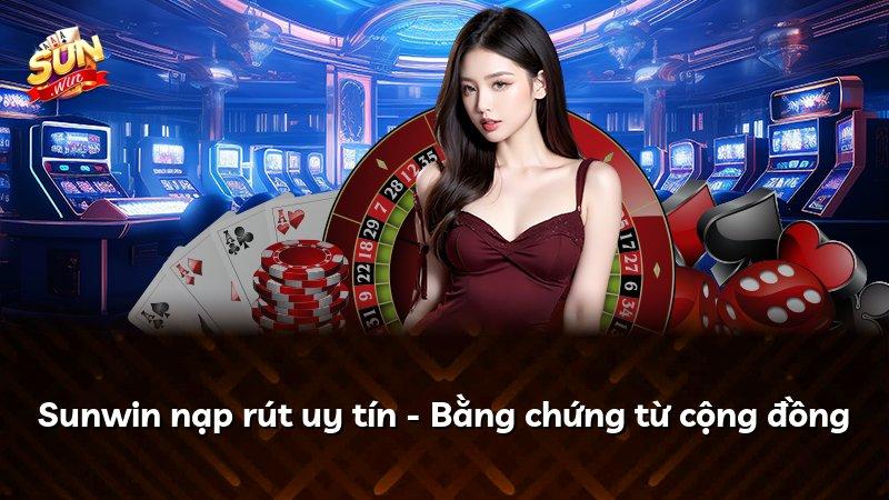 Sunwin nạp rút uy tín - Bằng chứng từ cộng đồng