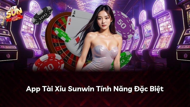 App Tài Xỉu Sunwin Tính Năng Đặc Biệt