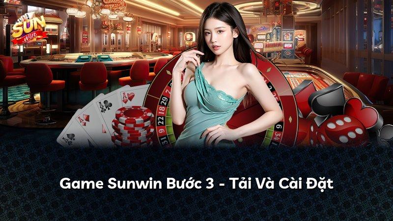 Game Sunwin Bước 3 - Tải Và Cài Đặt