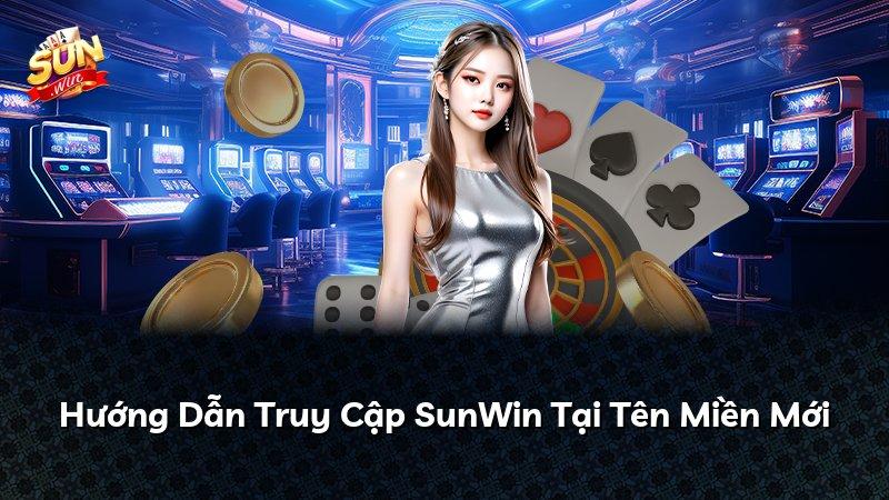 Hướng Dẫn Truy Cập SunWin Tại Tên Miền Mới