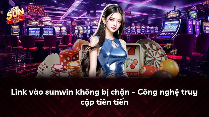Link vào sunwin không bị chặn - Công nghệ truy cập tiên tiến