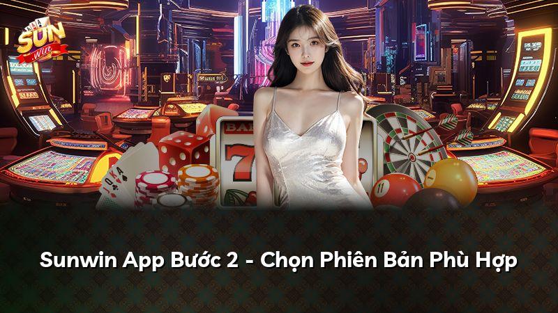 Sunwin App Bước 2 - Chọn Phiên Bản Phù Hợp