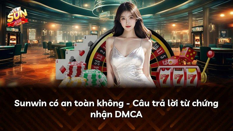 Sunwin có an toàn không - Câu trả lời từ chứng nhận DMCA