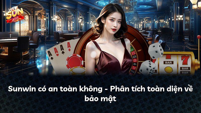 Sunwin có an toàn không - Phân tích toàn diện về bảo mật